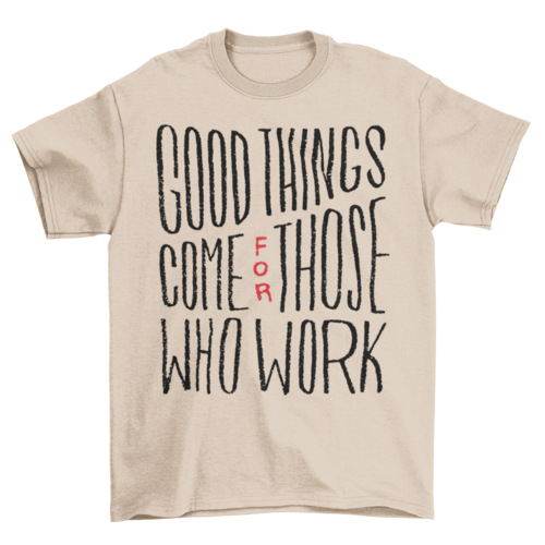 Good things work t-shirt